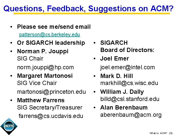 Questions, Feedback, Suggestions on ACM? • Please see me/send email patterson@cs. berkeley. edu •