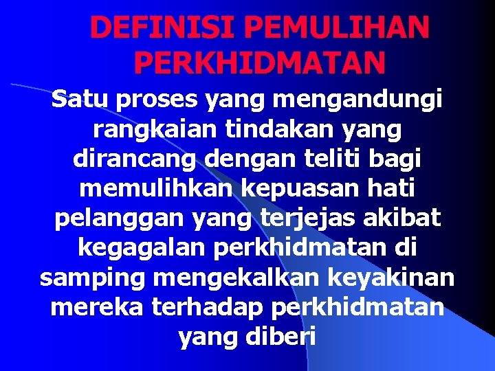 DEFINISI PEMULIHAN PERKHIDMATAN Satu proses yang mengandungi rangkaian tindakan yang dirancang dengan teliti bagi