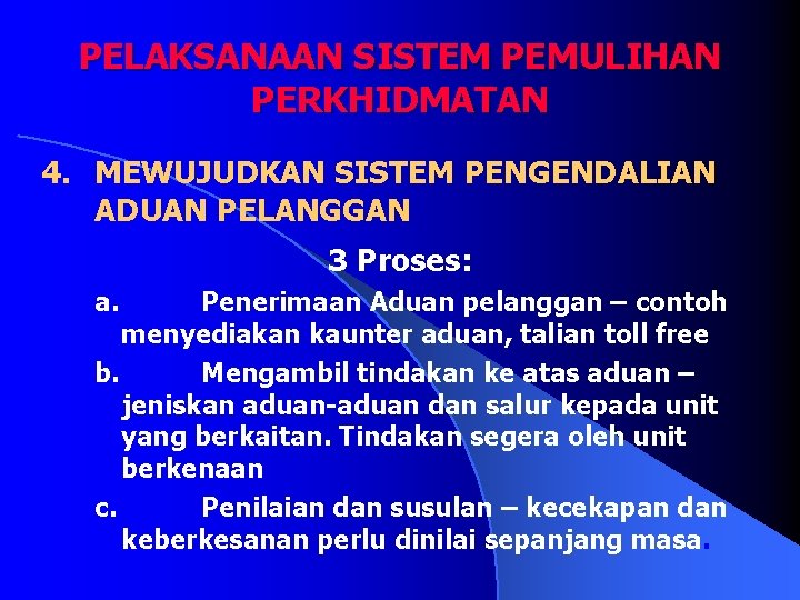 PELAKSANAAN SISTEM PEMULIHAN PERKHIDMATAN 4. MEWUJUDKAN SISTEM PENGENDALIAN ADUAN PELANGGAN 3 Proses: a. Penerimaan