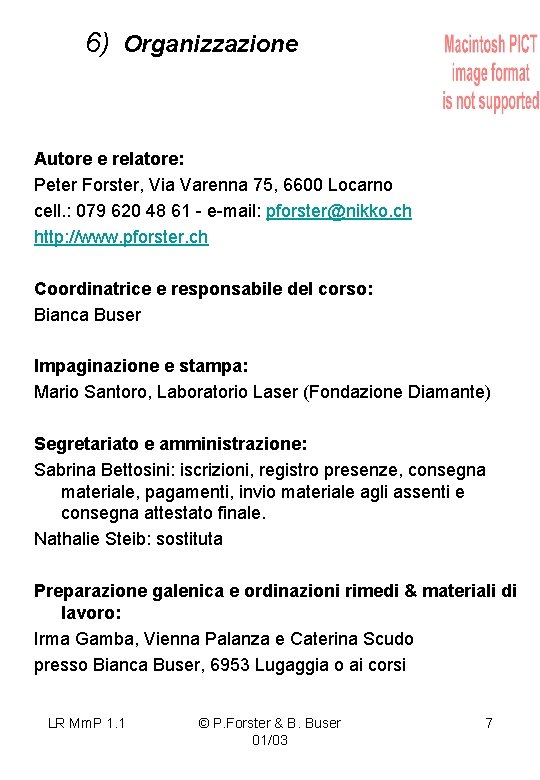 6) Organizzazione Autore e relatore: Peter Forster, Via Varenna 75, 6600 Locarno cell. :