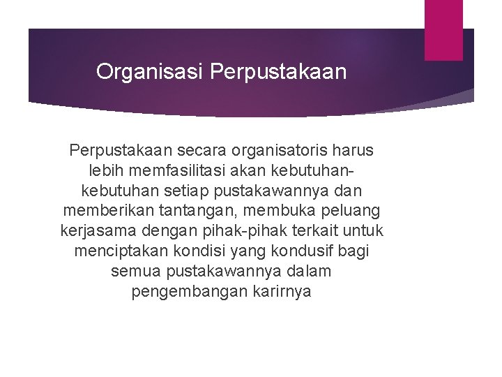 Organisasi Perpustakaan secara organisatoris harus lebih memfasilitasi akan kebutuhan setiap pustakawannya dan memberikan tantangan,