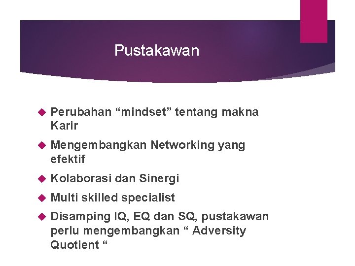 Pustakawan Perubahan “mindset” tentang makna Karir Mengembangkan Networking yang efektif Kolaborasi dan Sinergi Multi