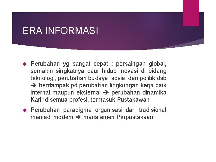 ERA INFORMASI Perubahan yg sangat cepat : persaingan global, semakin singkatnya daur hidup inovasi