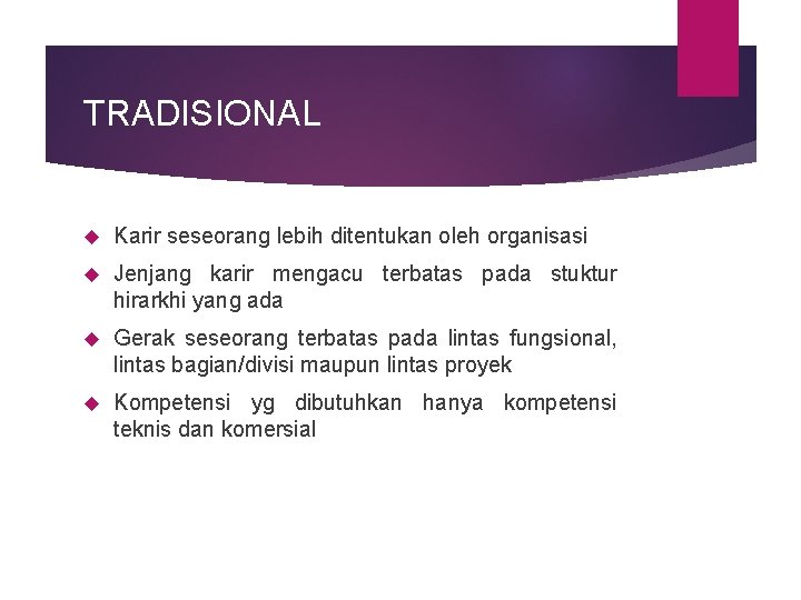 TRADISIONAL Karir seseorang lebih ditentukan oleh organisasi Jenjang karir mengacu terbatas pada stuktur hirarkhi