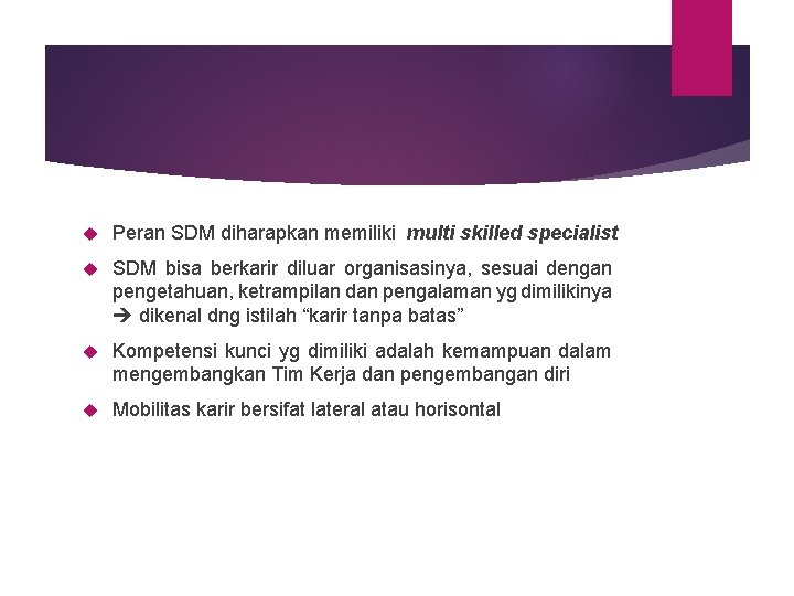  Peran SDM diharapkan memiliki multi skilled specialist SDM bisa berkarir diluar organisasinya, sesuai