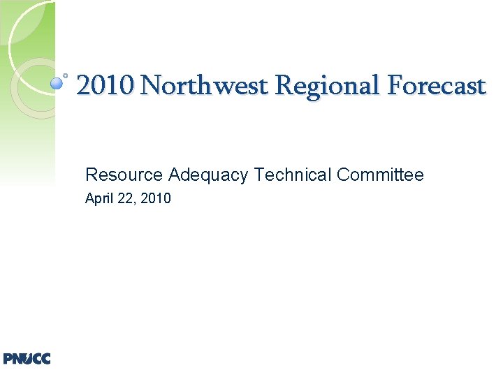 2010 Northwest Regional Forecast Resource Adequacy Technical Committee April 22, 2010 