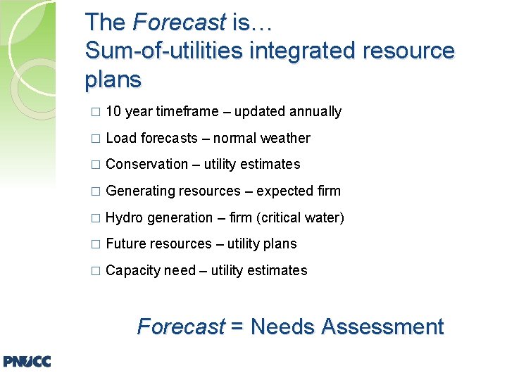 The Forecast is… Sum-of-utilities integrated resource plans � 10 year timeframe – updated annually