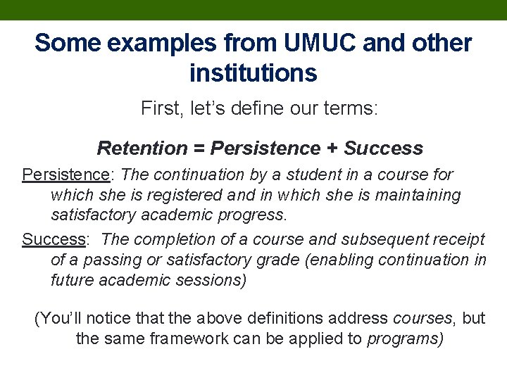 Some examples from UMUC and other institutions First, let’s define our terms: Retention =