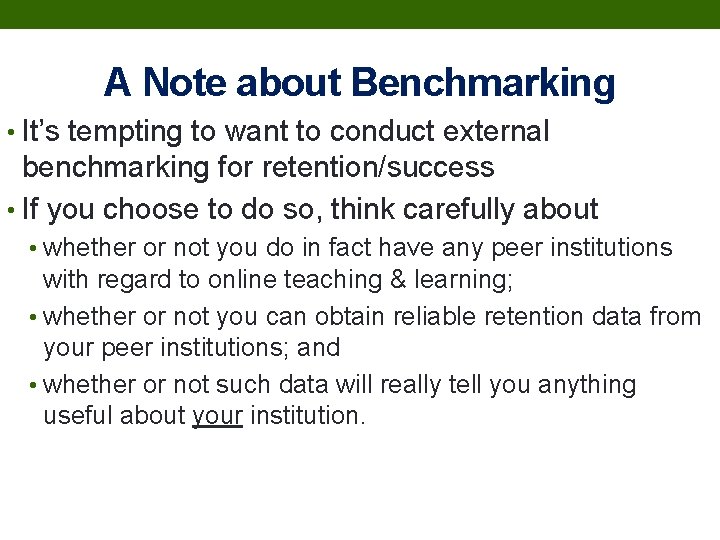 A Note about Benchmarking • It’s tempting to want to conduct external benchmarking for