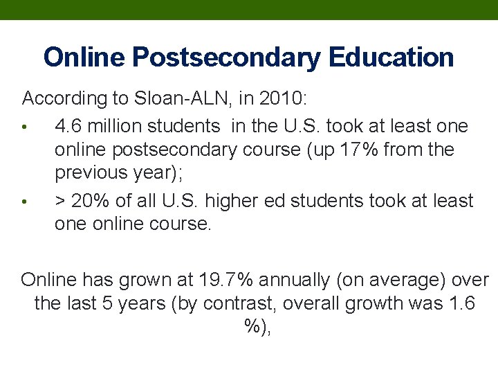 Online Postsecondary Education According to Sloan-ALN, in 2010: • 4. 6 million students in