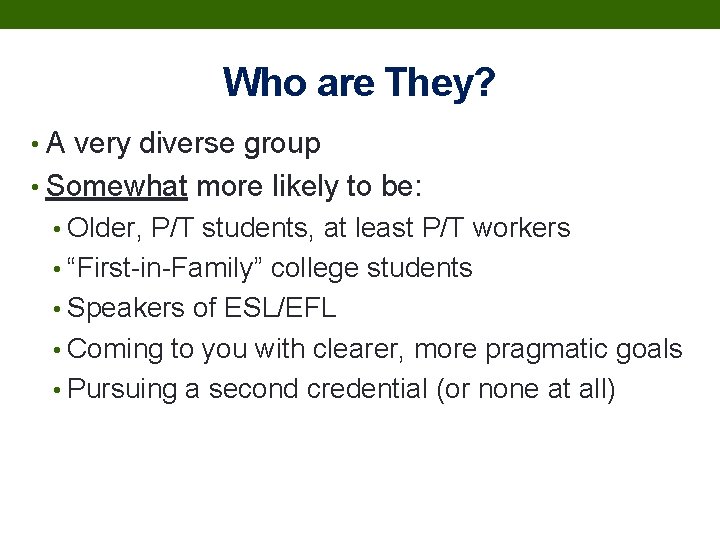 Who are They? • A very diverse group • Somewhat more likely to be: