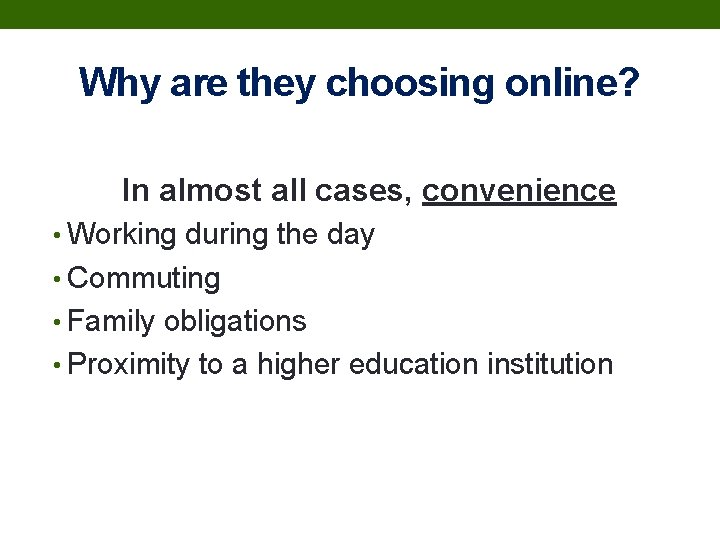 Why are they choosing online? In almost all cases, convenience • Working during the