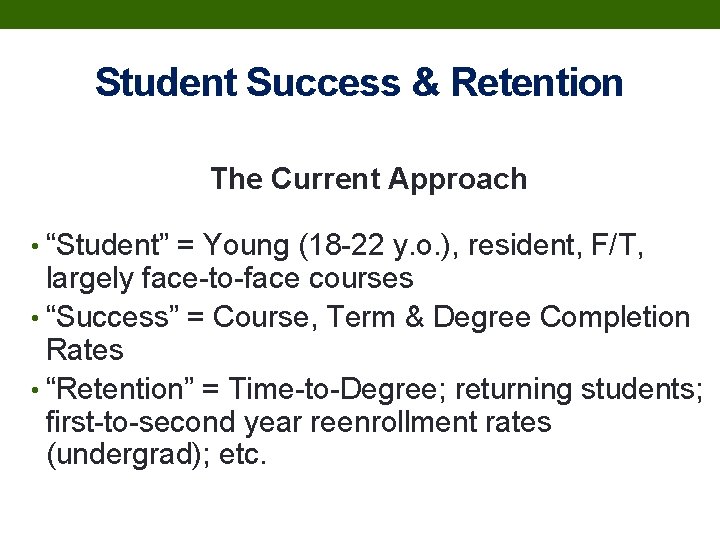 Student Success & Retention The Current Approach • “Student” = Young (18 -22 y.