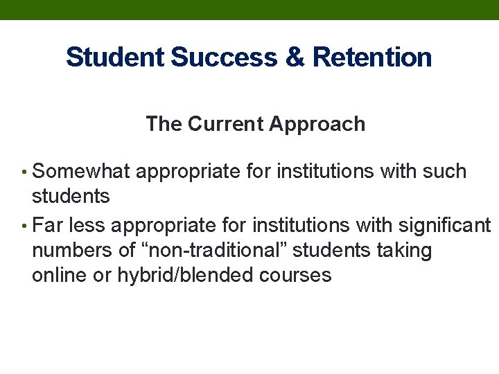 Student Success & Retention The Current Approach • Somewhat appropriate for institutions with such