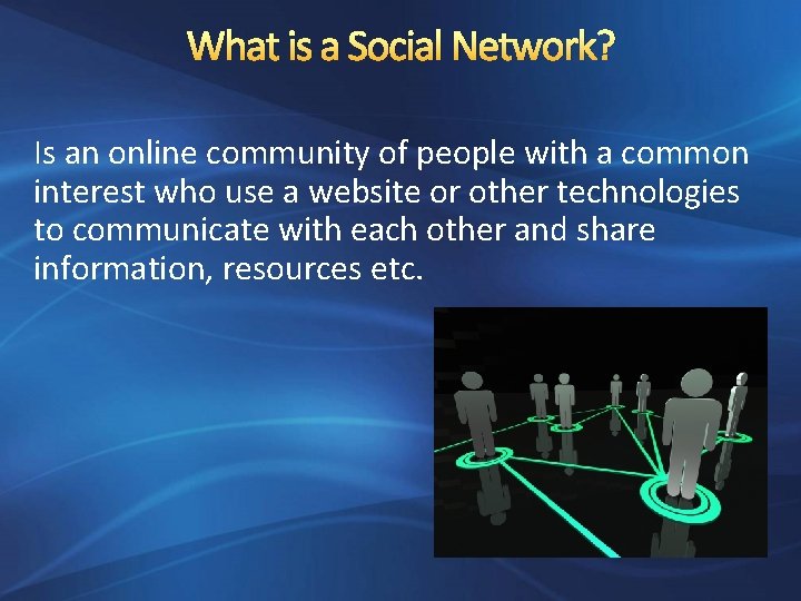 What is a Social Network? Is an online community of people with a common