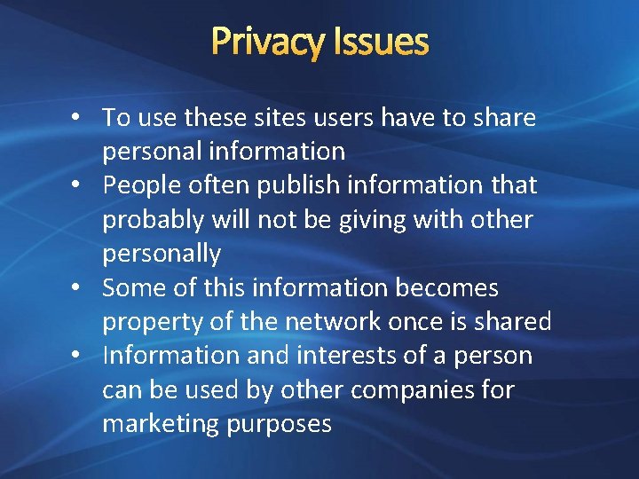 Privacy Issues • To use these sites users have to share personal information •