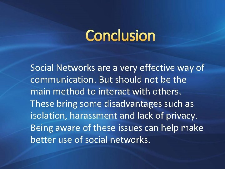 Conclusion Social Networks are a very effective way of communication. But should not be