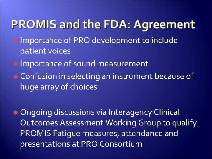 PROMIS and the FDA: Agreement Importance of PRO development to include patient voices Importance