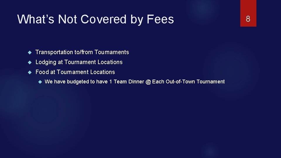 What’s Not Covered by Fees Transportation to/from Tournaments Lodging at Tournament Locations Food at