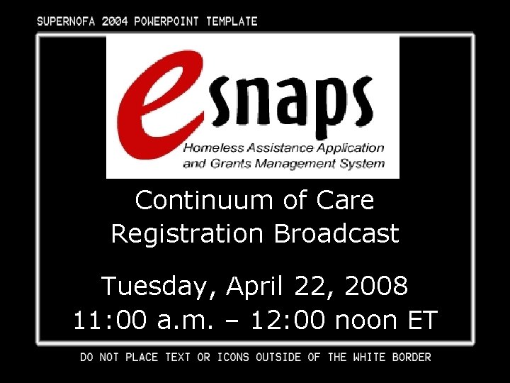 Continuum of Care Registration Broadcast Tuesday, April 22, 2008 11: 00 a. m. –