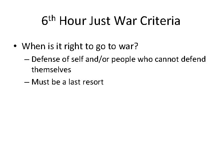 6 th Hour Just War Criteria • When is it right to go to