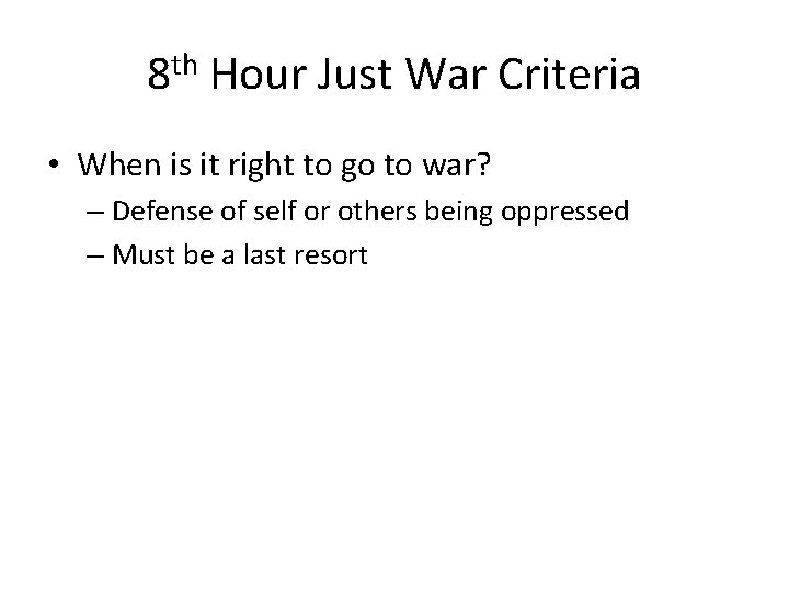 8 th Hour Just War Criteria • When is it right to go to