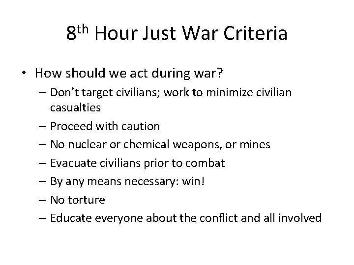 8 th Hour Just War Criteria • How should we act during war? –