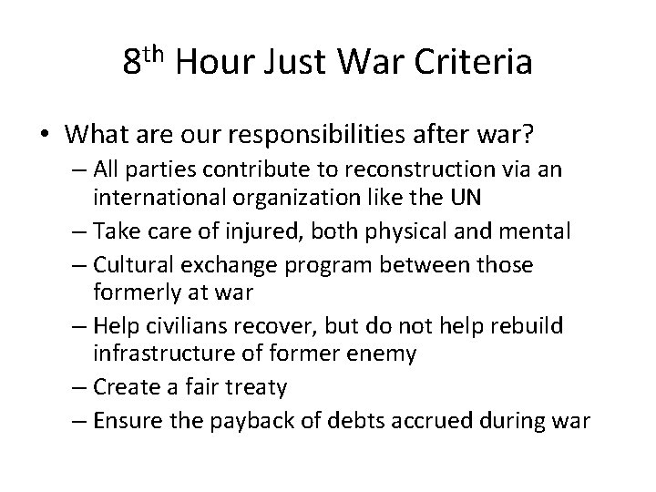 8 th Hour Just War Criteria • What are our responsibilities after war? –