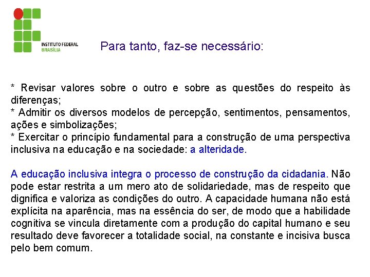 Para tanto, faz-se necessário: * Revisar valores sobre o outro e sobre as questões