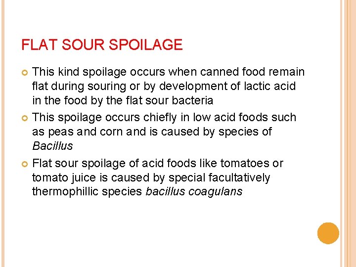 FLAT SOUR SPOILAGE This kind spoilage occurs when canned food remain flat during souring