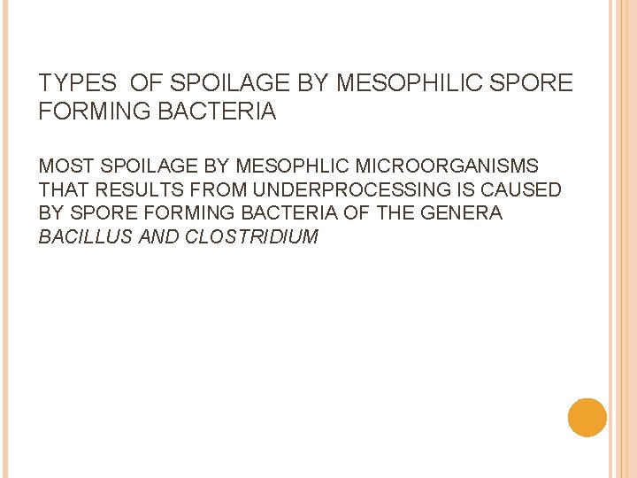 TYPES OF SPOILAGE BY MESOPHILIC SPORE FORMING BACTERIA MOST SPOILAGE BY MESOPHLIC MICROORGANISMS THAT