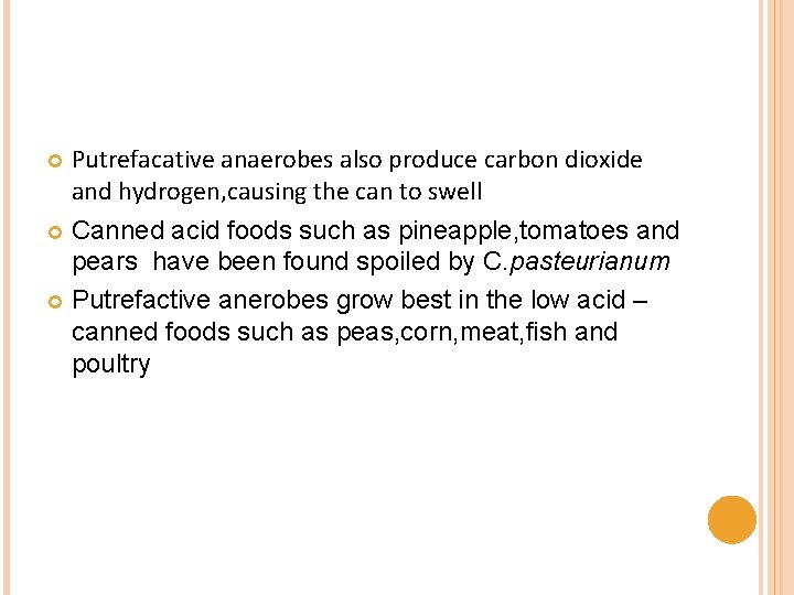 Putrefacative anaerobes also produce carbon dioxide and hydrogen, causing the can to swell Canned