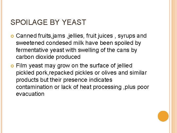 SPOILAGE BY YEAST Canned fruits, jams , jellies, fruit juices , syrups and sweetened