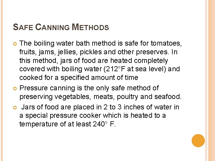 SAFE CANNING METHODS The boiling water bath method is safe for tomatoes, fruits, jams,