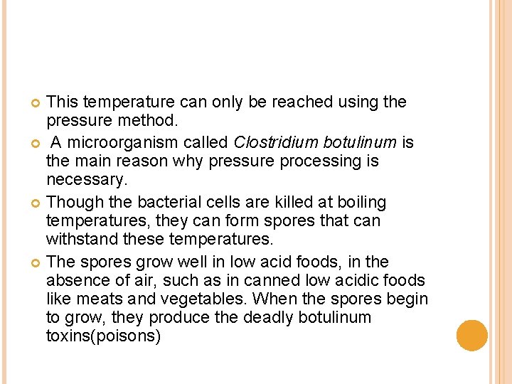 This temperature can only be reached using the pressure method. A microorganism called Clostridium