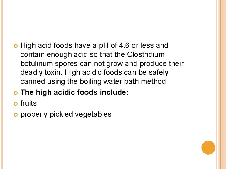 High acid foods have a p. H of 4. 6 or less and contain