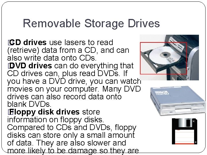 Removable Storage Drives � CD drives use lasers to read (retrieve) data from a