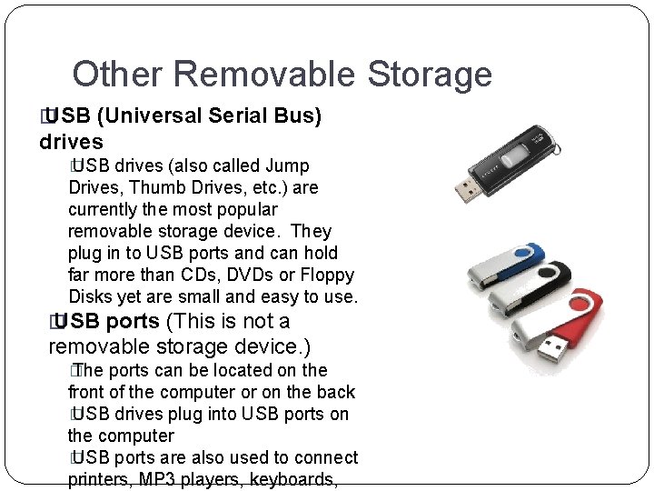 Other Removable Storage � USB (Universal Serial Bus) drives � USB drives (also called