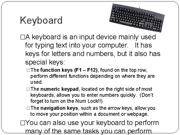 Keyboard �A keyboard is an input device mainly used for typing text into your