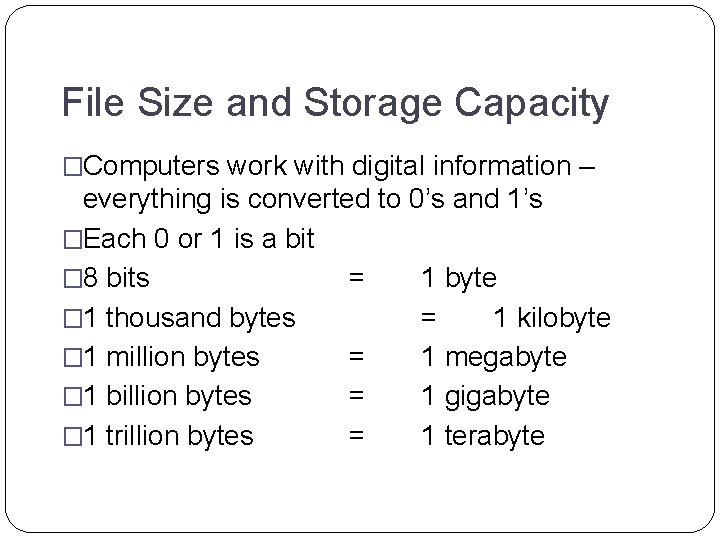 File Size and Storage Capacity �Computers work with digital information – everything is converted