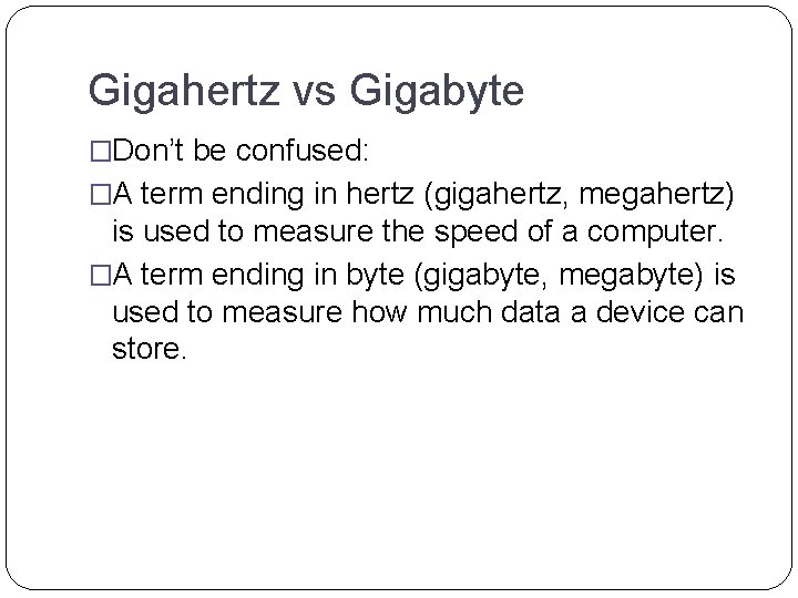 Gigahertz vs Gigabyte �Don’t be confused: �A term ending in hertz (gigahertz, megahertz) is