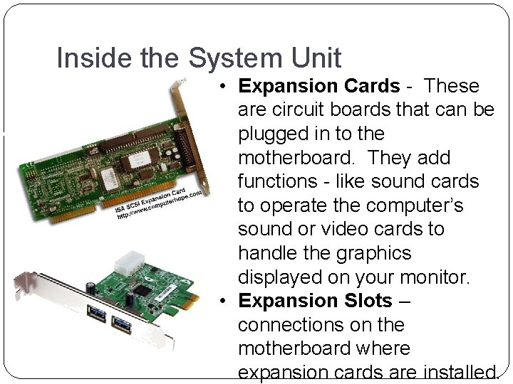 Inside the System Unit • Expansion Cards - These are circuit boards that can