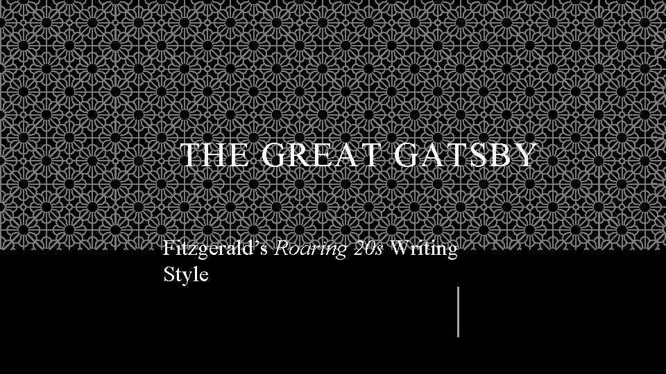 THE GREAT GATSBY Fitzgerald’s Roaring 20 s Writing Style 