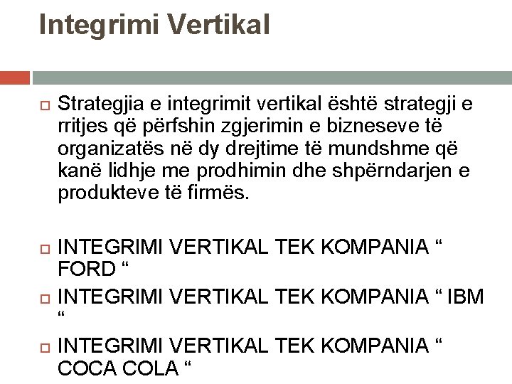 Integrimi Vertikal Strategjia e integrimit vertikal është strategji e rritjes që përfshin zgjerimin e