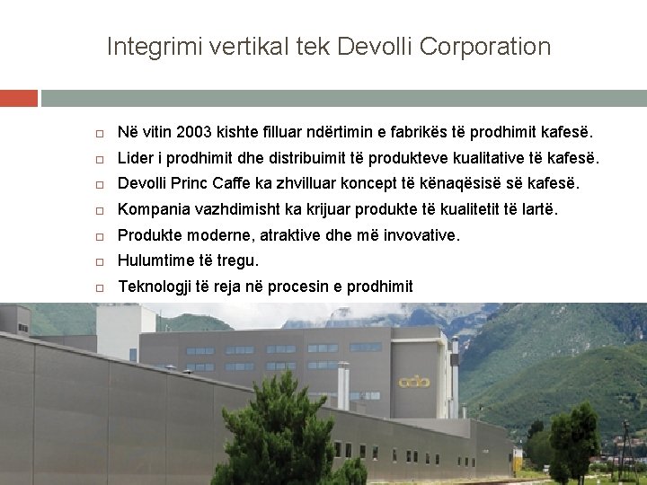 Integrimi vertikal tek Devolli Corporation Në vitin 2003 kishte filluar ndërtimin e fabrikës të