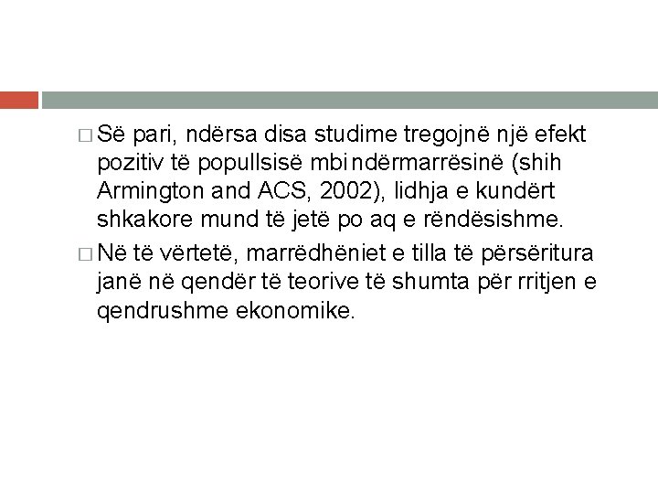 � Së pari, ndërsa disa studime tregojnë një efekt pozitiv të popullsisë mbi ndërmarrësinë