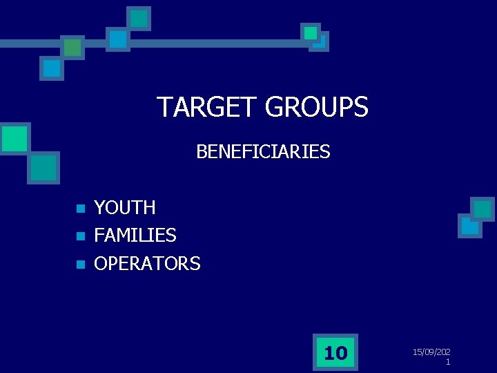 TARGET GROUPS BENEFICIARIES n n n YOUTH FAMILIES OPERATORS 10 15/09/202 1 