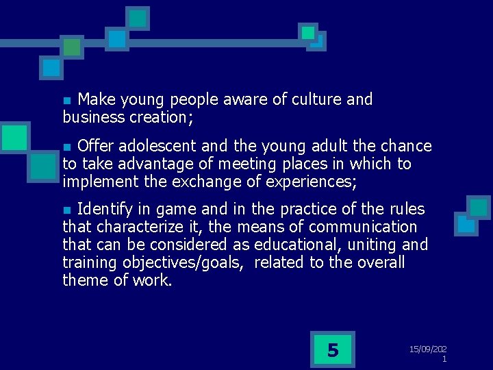 Make young people aware of culture and business creation; n Offer adolescent and the