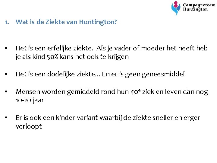 1. Wat is de Ziekte van Huntington? • Het is een erfelijke ziekte. Als