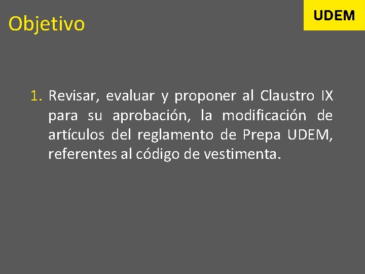 Objetivo 1. Revisar, evaluar y proponer al Claustro IX para su aprobación, la modificación